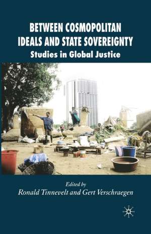 Between Cosmopolitan Ideals and State Sovereignty: Studies in Global Justice de R. Tinnevelt