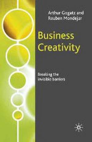 Business Creativity: Breaking the Invisible Barriers de A. Gogatz