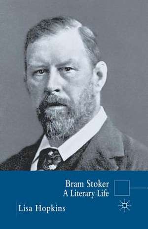 Bram Stoker: A Literary Life de L. Hopkins