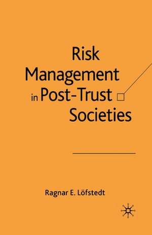 Risk Management in Post-Trust Societies de Ragnar E. Löfstedt