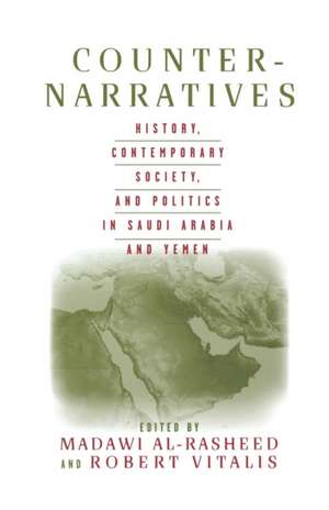 Counter-Narratives: History, Contemporary Society, and Politics in Saudi Arabia and Yemen de M. Al-Rasheed