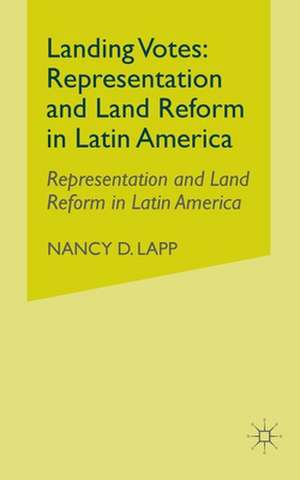 Landing Votes: Representation and Land Reform in Latin America de N. Lapp