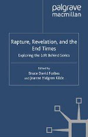 Rapture, Revelation, and the End Times: Exploring the Left Behind Series de B. Forbes