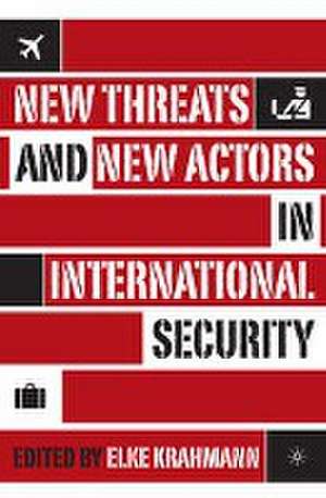 New Threats and New Actors in International Security de E. Krahmann