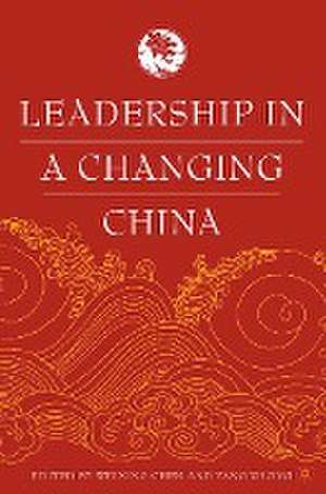 Leadership in a Changing China: Leadership Change, Institution building, and New Policy Orientations de W. Chen