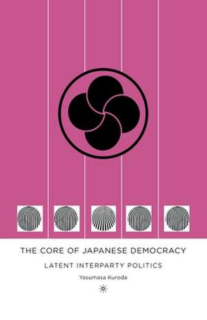 The Core of Japanese Democracy: Latent Interparty Politics de Y. Kuroda