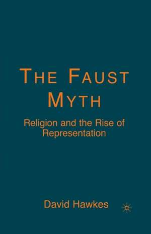 The Faust Myth: Religion and the Rise of Representation de D. Hawkes