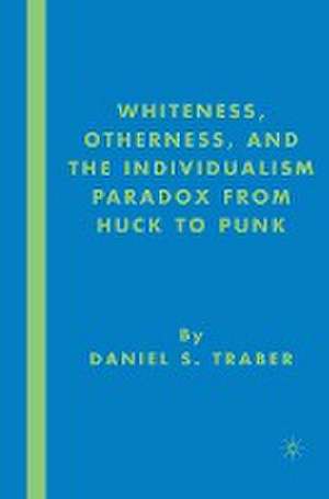 Whiteness, Otherness and the Individualism Paradox from Huck to Punk de D. Traber