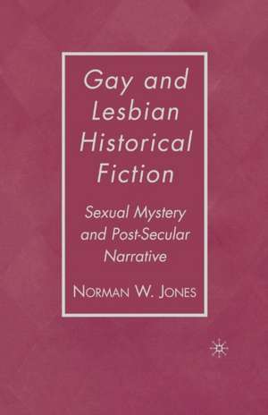 Gay and Lesbian Historical Fiction: Sexual Mystery and Post-Secular Narrative de N. Jones