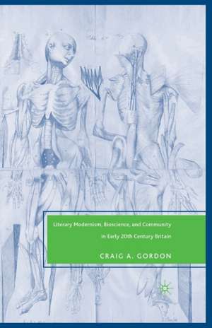 Literary Modernism, Bioscience, and Community in Early 20th Century Britain de C. Gordon