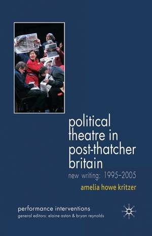 Political Theatre in Post-Thatcher Britain: New Writing, 1995-2005 de A. Kritzer