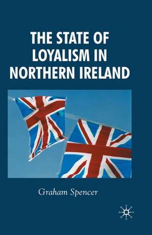 The State of Loyalism in Northern Ireland de G. Spencer