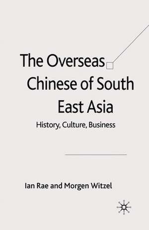 The Overseas Chinese of South East Asia: History, Culture, Business de I. Rae