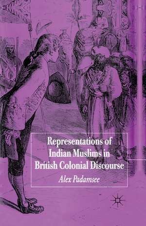 Representations of Indian Muslims in British Colonial Discourse de A. Padamsee