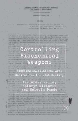 Controlling Biochemical Weapons: Adapting Multilateral Arms Control for the 21st Century de A. Kelle
