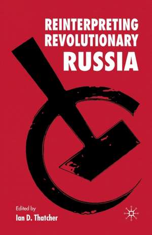 Reinterpreting Revolutionary Russia: Essays in Honour of James D. White de I. Thatcher