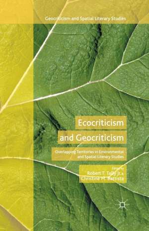 Ecocriticism and Geocriticism: Overlapping Territories in Environmental and Spatial Literary Studies de Robert T, Tally, Jr.