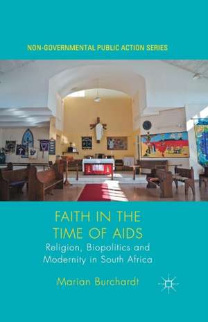 Faith in the Time of AIDS: Religion, Biopolitics and Modernity in South Africa de Marian Burchardt