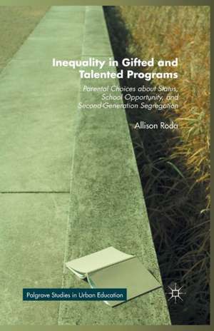 Inequality in Gifted and Talented Programs: Parental Choices about Status, School Opportunity, and Second-Generation Segregation de Allison Roda