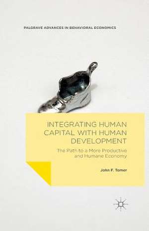 Integrating Human Capital with Human Development: The Path to a More Productive and Humane Economy de John F. Tomer