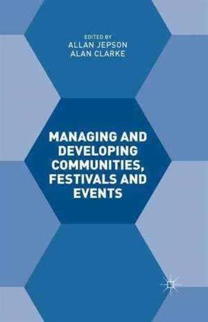 Managing and Developing Communities, Festivals and Events de Alan Clarke