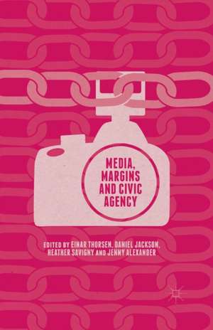 Media, Margins and Civic Agency de Heather Savigny