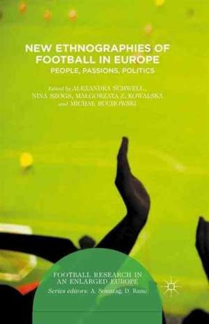 New Ethnographies of Football in Europe: People, Passions, Politics de Alexandra Schwell