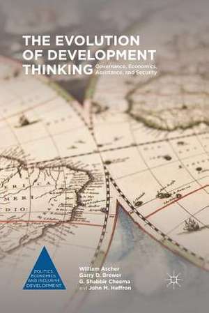 The Evolution of Development Thinking: Governance, Economics, Assistance, and Security de William Ascher