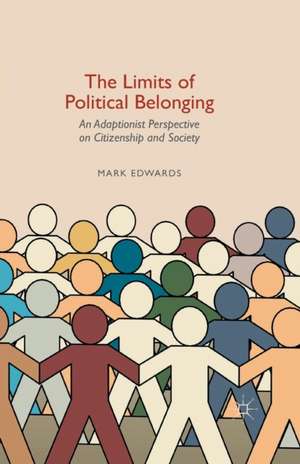 The Limits of Political Belonging: An Adaptionist Perspective on Citizenship and Society de Mark Edwards