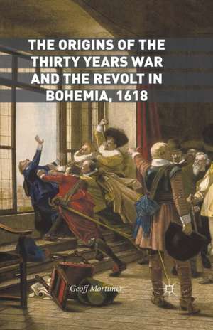 The Origins of the Thirty Years War and the Revolt in Bohemia, 1618 de Geoff Mortimer