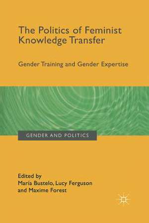 The Politics of Feminist Knowledge Transfer: Gender Training and Gender Expertise de María Bustelo