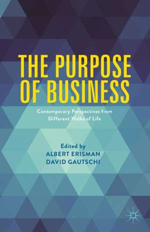 The Purpose of Business: Contemporary Perspectives from Different Walks of Life de Albert Erisman