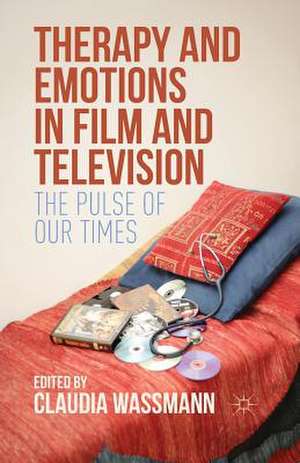 Therapy and Emotions in Film and Television: The Pulse of Our Times de Claudia Wassmann