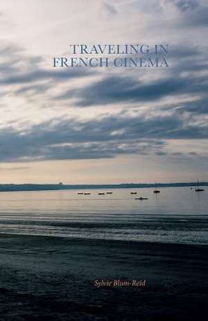 Traveling in French Cinema de Sylvie Blum-Reid