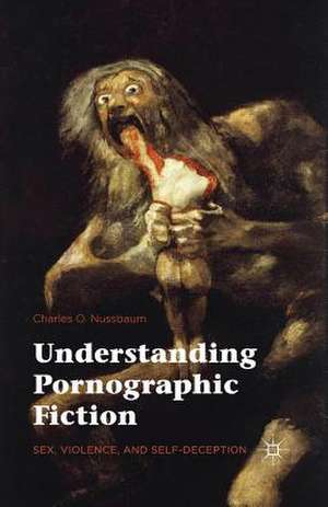 Understanding Pornographic Fiction: Sex, Violence, and Self-Deception de Charles Nussbaum