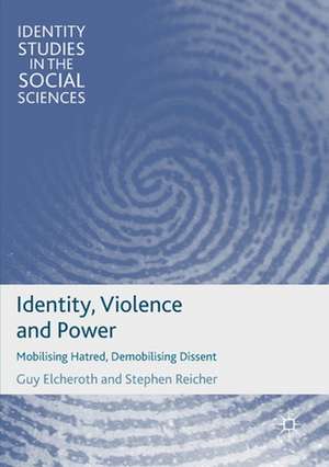 Identity, Violence and Power: Mobilising Hatred, Demobilising Dissent de Guy Elcheroth