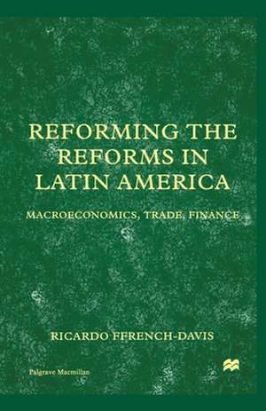 Reforming the Reforms in Latin America: Macroeconomics, Trade, Finance de Nana