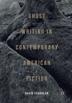 Ghost Writing in Contemporary American Fiction de David Coughlan