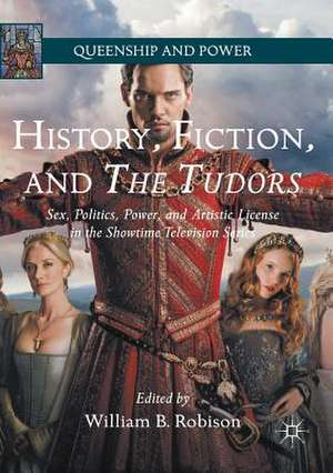 History, Fiction, and The Tudors: Sex, Politics, Power, and Artistic License in the Showtime Television Series de William B. Robison