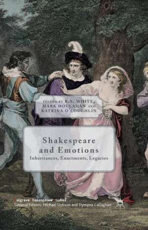 Shakespeare and Emotions: Inheritances, Enactments, Legacies de R. White