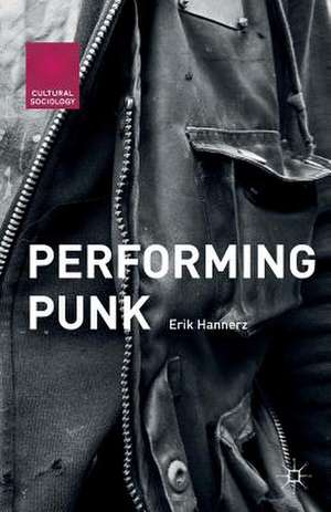 Performing Punk de Erik Hannerz