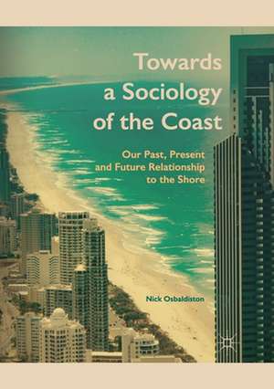 Towards a Sociology of the Coast: Our Past, Present and Future Relationship to the Shore de Nick Osbaldiston