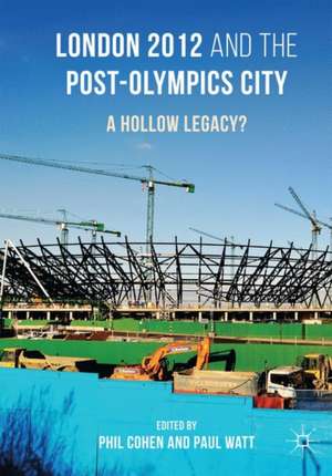 London 2012 and the Post-Olympics City: A Hollow Legacy? de Phil Cohen