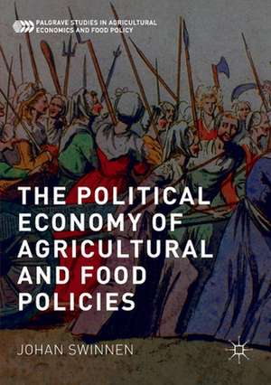 The Political Economy of Agricultural and Food Policies de Johan Swinnen