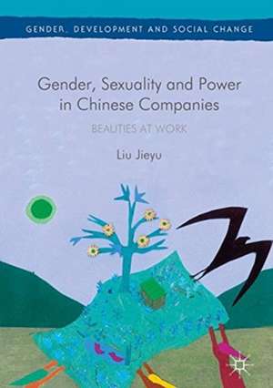 Gender, Sexuality and Power in Chinese Companies: Beauties at Work de Liu Jieyu