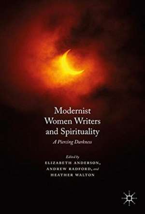 Modernist Women Writers and Spirituality: A Piercing Darkness de Elizabeth Anderson