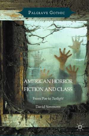 American Horror Fiction and Class: From Poe to Twilight de David Simmons