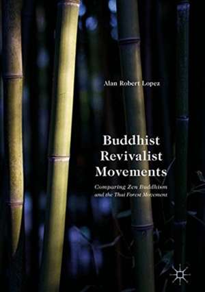 Buddhist Revivalist Movements: Comparing Zen Buddhism and the Thai Forest Movement de Alan Robert Lopez