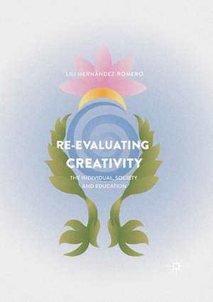 Re-evaluating Creativity: The Individual, Society and Education de Lili Hernández-Romero