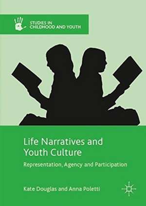 Life Narratives and Youth Culture: Representation, Agency and Participation de Kate Douglas